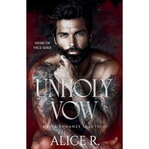 Deutsch, Alice R Unholy Vow: Mafia Romanze (Deutsch): 1 (Heirs of Vice (Deutsch)) Deutsch, Alice R Unholy Vow: Mafia Romanze (Deutsch): 1 (Heirs of Vice (Deutsch))