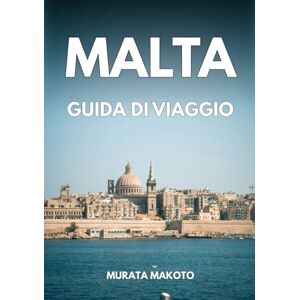 Makoto, Murata Guida di Viaggio Malta 2026: Viaggiare in modo intelligente per l’esploratore moderno (Malta Travel Guide 2026 Series) Makoto, Murata Guida di Viaggio Malta 2026: Viaggiare in modo intelligente per l’esploratore moderno (Malta Travel Guide 2026 Series)