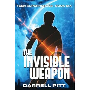 Pitt, Darrell The Invisible Weapon: 6 (Teen Superheroes) Pitt, Darrell The Invisible Weapon: 6 (Teen Superheroes)