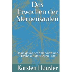 Häusler, Karsten Das Erwachen der Sternensaaten: Deine galaktische Herkunft und Mission auf der Neuen Erde (Die neue Erde) Häusler, Karsten Das Erwachen der Sternensaaten: Deine galaktische Herkunft und Mission auf der Neuen Erde (Die neue Erde)