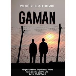 Higaki, Mr. Wesley HIsao Gaman: My grandfathers. Imprisoned by the Alien Enemy Control Unit during World War II Higaki, Mr. Wesley HIsao Gaman: My grandfathers. Imprisoned by the Alien Enemy Control Unit during World War II