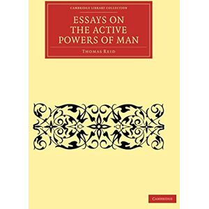 Reid, Thomas Essays on the Active Powers of Man (Cambridge Library Collection Philosophy) Reid, Thomas Essays on the Active Powers of Man (Cambridge Library Collection Philosophy)