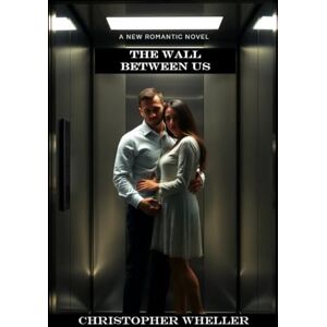 Wheller, Christopher The Wall Between Us: 12 (Complete Collection) Wheller, Christopher The Wall Between Us: 12 (Complete Collection)