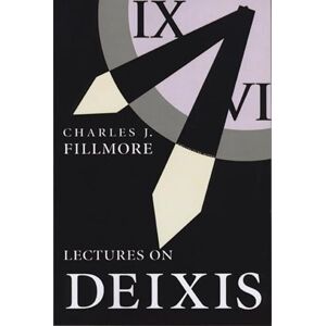 Fillmore, Charles Lectures on Deixis: Volume 65 (Lecture Notes) Fillmore, Charles Lectures on Deixis: Volume 65 (Lecture Notes)