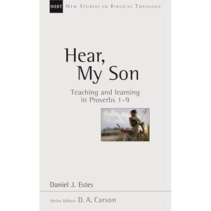 Estes, Daniel J Hear, My Son: Teaching And Learning In Proverbs 1-9 (New Studies in Biblical Theology) Estes, Daniel J Hear, My Son: Teaching And Learning In Proverbs 1-9 (New Studies in Biblical Theology)