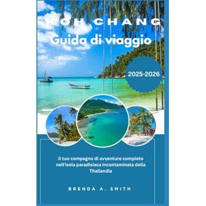 Smith, Brenda A. KOH CHANG Guida di viaggio 2026 Smith, Brenda A. KOH CHANG Guida di viaggio 2026