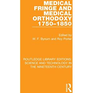 Bynum, W. F. Medical Fringe and Medical Orthodoxy 1750-1850 (Routledge Library Editions: Science and Technology in the Nineteenth Century) Bynum, W. F. Medical Fringe and Medical Orthodoxy 1750-1850 (Routledge Library Editions: Science and Technology in the Nineteenth Century)