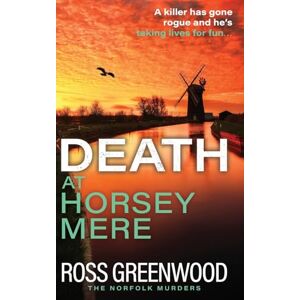 Greenwood, Ross Death at Horsey Mere: An instalment in the addictive Norfolk Murders series from Ross Greenwood for 2025 (The Norfolk Murders, 4) Greenwood, Ross Death at Horsey Mere: An instalment in the addictive Norfolk Murders series from Ross Greenwood for 2025 (The Norfolk Murders, 4)