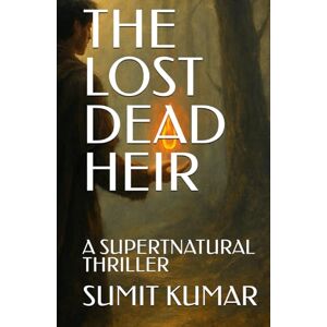 KUMAR, SUMIT THE LOST DEAD HEIR: A SUPERTNATURAL THRILLER KUMAR, SUMIT THE LOST DEAD HEIR: A SUPERTNATURAL THRILLER