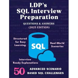 Pro, Lucky Digi LDP's SQL INTERVIEW PREPARATION: 2025 Edition Master 300+ SQL Interview Questions, Real Scenarios, Query Challenges & Concepts for Developers, ... & Job Seekers (Information Technology Books) Pro, Lucky Digi LDP's SQL INTERVIEW PREPARATION: 2025 Edition Master 300+ SQL Interview Questions, Real Scenarios, Query Challenges & Concepts for Developers, ... & Job Seekers (Information Technology Books)