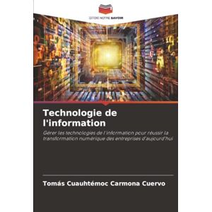 Carmona Cuervo, Tomás Cuauhtémoc Technologie de l'information: Gérer les technologies de l'information pour réussir la transformation numérique des entreprises d'aujourd'hui Carmona Cuervo, Tomás Cuauhtémoc Technologie de l'information: Gérer les technologies de l'information pour réussir la transformation numérique des entreprises d'aujourd'hui
