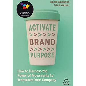 Scott Activate Brand Purpose: How to Harness the Power of Movements to Transform Your Company Scott Activate Brand Purpose: How to Harness the Power of Movements to Transform Your Company