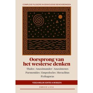 Livia, Enrico Oorsprong van het westerse denken: verzamelde editie (4 boeken) (Complexe filosofie in eenvoudige bewoordingen) Livia, Enrico Oorsprong van het westerse denken: verzamelde editie (4 boeken) (Complexe filosofie in eenvoudige bewoordingen)
