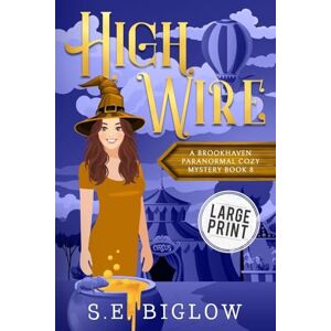 Biglow, S E High Wire: A Large Print Supernatural Carnival Cozy Mystery: 8 (Brookhaven Cozy Mysteries) Biglow, S E High Wire: A Large Print Supernatural Carnival Cozy Mystery: 8 (Brookhaven Cozy Mysteries)