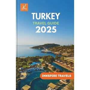Travels, Inkspire Turkey Travel Guide 2025: Revel Hidden Treasures, Engage with Timeless Traditions, and Experience The Country’s Iconic Wonders and Secluded Retreats Travels, Inkspire Turkey Travel Guide 2025: Revel Hidden Treasures, Engage with Timeless Traditions, and Experience The Country’s Iconic Wonders and Secluded Retreats