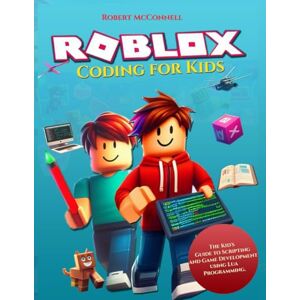 MCCONNELL, ROBERT Roblox Coding for kids: The Kid's Guide to Scripting and Game Development using Lua Programming MCCONNELL, ROBERT Roblox Coding for kids: The Kid's Guide to Scripting and Game Development using Lua Programming