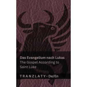 Kjv Das Evangelium nach Lukas / The Gospel According to Saint Luke (Die Bibel / The Bible): Tranzlaty Deutsch English Kjv Das Evangelium nach Lukas / The Gospel According to Saint Luke (Die Bibel / The Bible): Tranzlaty Deutsch English