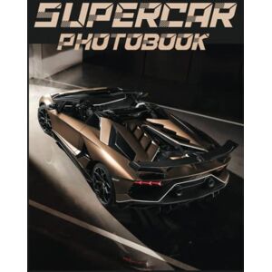 Morris, Ermintrude The Supercar Photography Book: Compelling Photos Of Supercar Collection As A Perfect Gift Idea For Family Relatives Friends Lover All Age Morris, Ermintrude The Supercar Photography Book: Compelling Photos Of Supercar Collection As A Perfect Gift Idea For Family Relatives Friends Lover All Age
