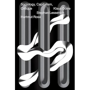 Rosa, Hartmut Sociology, Capitalism, Critique Rosa, Hartmut Sociology, Capitalism, Critique