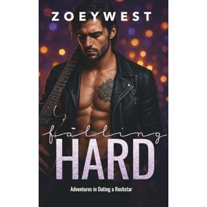 West, Zoey Falling Hard: Ein Rockstar Liebesroman (Adventures in Dating a Rockstar) West, Zoey Falling Hard: Ein Rockstar Liebesroman (Adventures in Dating a Rockstar)