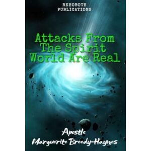 Breedy-Haynes, Marguerite Attacks From The Spirit World Are Real Breedy-Haynes, Marguerite Attacks From The Spirit World Are Real