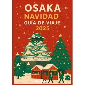Fenwick, Maya OSAKA NAVIDAD GUÍA DE VIAJE 2025 Fenwick, Maya OSAKA NAVIDAD GUÍA DE VIAJE 2025