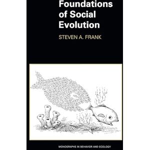 Frank, Steven A. Foundations of Social Evolution: 19 (Monographs in Behavior and Ecology) Frank, Steven A. Foundations of Social Evolution: 19 (Monographs in Behavior and Ecology)