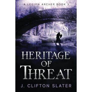 Slater, J. Clifton Heritage of Threat: 3 (A Legion Archer) Slater, J. Clifton Heritage of Threat: 3 (A Legion Archer)