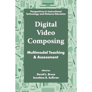 Digital Video Composing: Multimodal Teaching & Assessment (Perspectives in Instructional Technology and Distance Education) Digital Video Composing: Multimodal Teaching & Assessment (Perspectives in Instructional Technology and Distance Education)