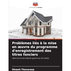 Thevarasa, Dinesh Problèmes liés à la mise en oeuvre du programme d'enregistrement des titres fonciers: Dans les zones d'après-guerre au Sri Lanka Thevarasa, Dinesh Problèmes liés à la mise en oeuvre du programme d'enregistrement des titres fonciers: Dans les zones d'après-guerre au Sri Lanka