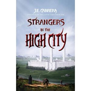 Cabrera, J.E. Strangers In The High City (Children of the Lunar Gods) Cabrera, J.E. Strangers In The High City (Children of the Lunar Gods)