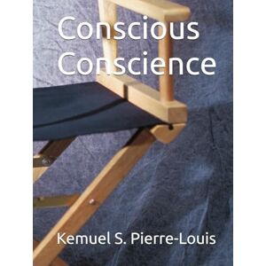 Pierre-Louis, Kemuel S. Conscious Conscience Pierre-Louis, Kemuel S. Conscious Conscience