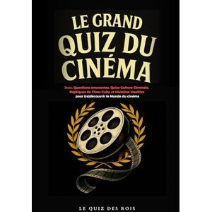 des Rois, Le Quiz Livre cinéma Le grand quiz du cinéma: Jeux, Questions amusantes, Quizz Culture Générale, Répliques de Films Culte et Histoires Insolites pour ... insolites Idéal pour une soirée entre amis) des Rois, Le Quiz Livre cinéma Le grand quiz du cinéma: Jeux, Questions amusantes, Quizz Culture Générale, Répliques de Films Culte et Histoires Insolites pour ... insolites Idéal pour une soirée entre amis)