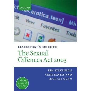 Stevenson, Kim Blackstone's Guide to the Sexual Offences Act 2003 Stevenson, Kim Blackstone's Guide to the Sexual Offences Act 2003