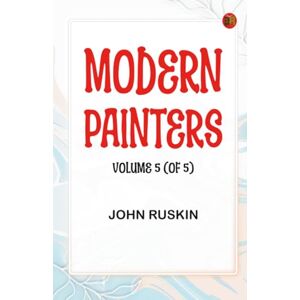 John Ruskin Modern Painters Volume 5 (of 5) John Ruskin Modern Painters Volume 5 (of 5)