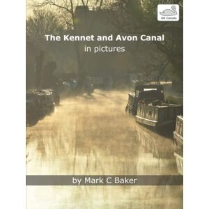 Baker, Mark C The Kennet and Avon Canal in pictures (UK Canals) Baker, Mark C The Kennet and Avon Canal in pictures (UK Canals)