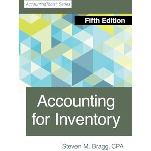 Bragg, Steven M. Accounting for Inventory: Fifth Edition Bragg, Steven M. Accounting for Inventory: Fifth Edition