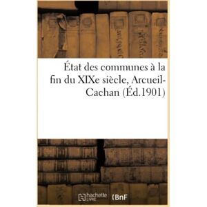 Bournon, Fernand État des communes à la fin du XIXe siècle, Arcueil-Cachan (Histoire) Bournon, Fernand État des communes à la fin du XIXe siècle, Arcueil-Cachan (Histoire)