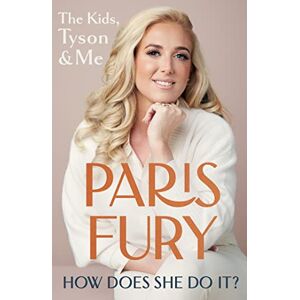 Fury, Paris How Does She Do It?: The Kids, Tyson & Me Fury, Paris How Does She Do It?: The Kids, Tyson & Me