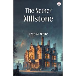 White, Fred M The Nether Millstone (Edition1) White, Fred M The Nether Millstone (Edition1)
