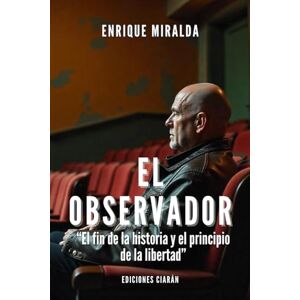 Miralda, Enrique El observador: “El fin de la historia y la vuelta a la libertad” (Despertar de conciencia) Miralda, Enrique El observador: “El fin de la historia y la vuelta a la libertad” (Despertar de conciencia)
