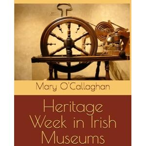 O'Callaghan, Mary Heritage Week in Irish Museums O'Callaghan, Mary Heritage Week in Irish Museums