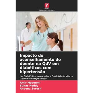 Masoumi, Amir Impacto do aconselhamento do doente na QdV em diabéticos com hipertensão: Um Guia Prático para Avaliar a Qualidade de Vida na Diabetes com Hipertensão Masoumi, Amir Impacto do aconselhamento do doente na QdV em diabéticos com hipertensão: Um Guia Prático para Avaliar a Qualidade de Vida na Diabetes com Hipertensão