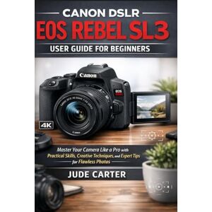 Carter, Jude CANON DSLR EOS REBEL SL3 USER GUIDE FOR BEGINNERS: Master Your Camera Like a Pro with Practical Skills, Creative Techniques, and Expert Tips for Flawless Photos Carter, Jude CANON DSLR EOS REBEL SL3 USER GUIDE FOR BEGINNERS: Master Your Camera Like a Pro with Practical Skills, Creative Techniques, and Expert Tips for Flawless Photos