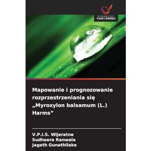 Wijeratne, V.P.I.S. Mapowanie i prognozowanie rozprzestrzeniania się „Myroxylon balsamum (L.) Harms Wijeratne, V.P.I.S. Mapowanie i prognozowanie rozprzestrzeniania się „Myroxylon balsamum (L.) Harms