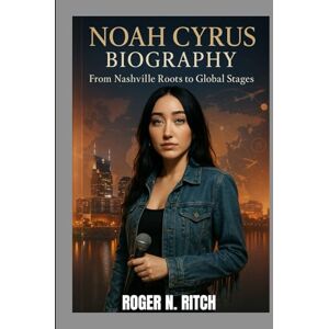 N. RITCH, ROGER NOAH CYRUS BIOGRAPHY : FROM NASHVILLE ROOTS TO GLOBAL STAGES: THE RISE OF A FEARLESS ARTIST N. RITCH, ROGER NOAH CYRUS BIOGRAPHY : FROM NASHVILLE ROOTS TO GLOBAL STAGES: THE RISE OF A FEARLESS ARTIST
