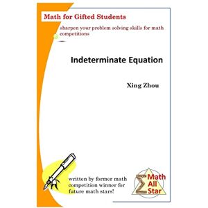 Zhou, Xing Indeterminate Equation: Math for Gifted Students (Math All Star) Zhou, Xing Indeterminate Equation: Math for Gifted Students (Math All Star)