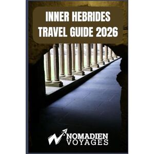Voyages, Nomadien Inner Hebrides Travel Guide 2026: A Seasonal & Practical Companion to Islands, Isles, and Hidden Paradise of Western Scotland Voyages, Nomadien Inner Hebrides Travel Guide 2026: A Seasonal & Practical Companion to Islands, Isles, and Hidden Paradise of Western Scotland