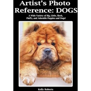 Roberts Artist's Photo Reference: Dogs: A Wide Variety of Big, Little, Sleek, Fluffy, and Adorable Puppies and Dogs! (Paint & Draw Reference Photos) Roberts Artist's Photo Reference: Dogs: A Wide Variety of Big, Little, Sleek, Fluffy, and Adorable Puppies and Dogs! (Paint & Draw Reference Photos)