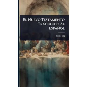 De, Scio El Nuevo Testamento Traducido Al Español De, Scio El Nuevo Testamento Traducido Al Español